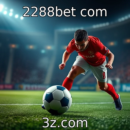 2288bet com Experiência única: apostas esportivas que vão além do jogo