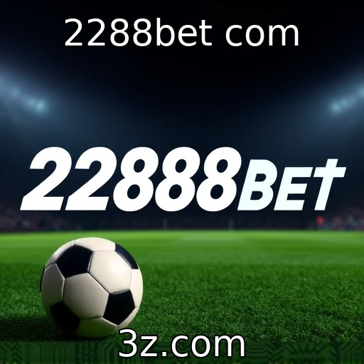 2288bet com Apostas esportivas impulsionadas: novas tendências do mercado brasileiro